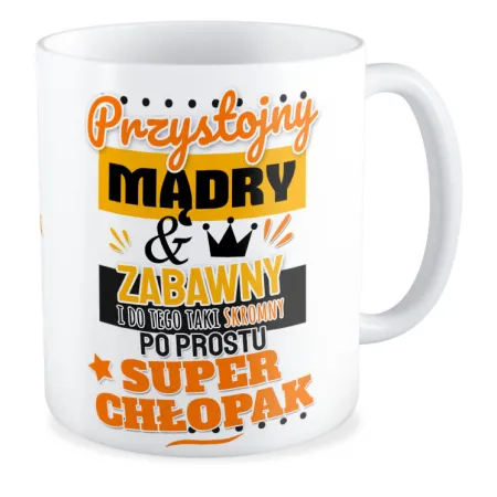 Kubek na DZIEŃ CHŁOPAKA Przystojny mądry zabawny super chłopak